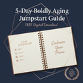 5-Day Boldly Aging Jumpstart Guide — FREE Digital Download